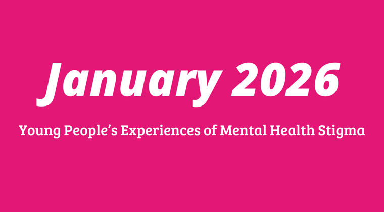 January - Young People and Mental Health Stigma